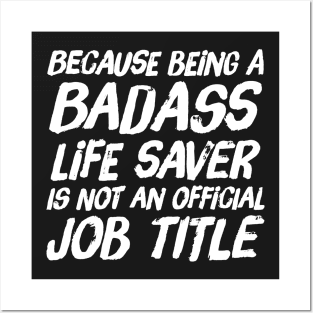 Because Being a badass life saver is not an official job title Posters and Art